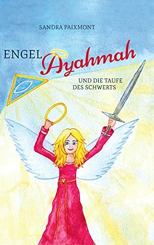 Engel Ayahmah: Und die Taufe des Schwerts Engel Ayahmah: Und die Taufe des Schwerts