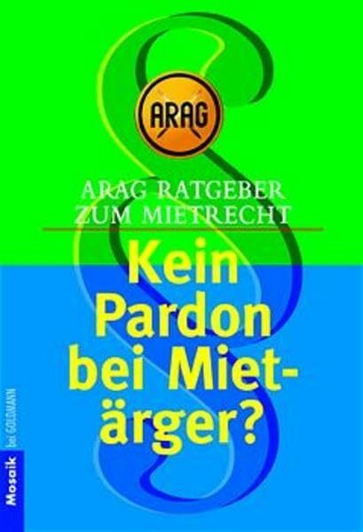 ARAG Ratgeber zum Mietrecht Kein Pardon bei Mietärger?: Für Vermieter und Mieter (Mosaik bei Goldmann)