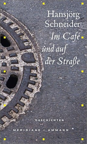 Im Café und auf der Strasse. Geschichten.: Geschichten. Mit e. Nachw. v. Beatrice von Matt