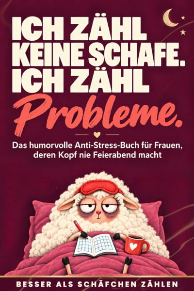 Ich zähl keine Schafe. Ich zähl Probleme. Das humorvolle Anti-Stress-Buch für Frauen, deren Kopf nie Feierabend macht - Lustiges Geschenk für Freundin, Mama & Kollegin