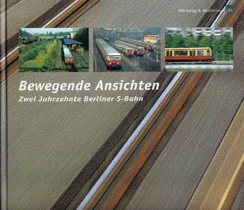 Bewegende Ansichten: Zwanzig Jahre Berliner S-Bahn