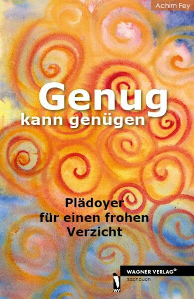 Genug kann genügen: Plädoyer für einen frohen Verzicht