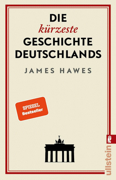 Die kürzeste Geschichte Deutschlands: Der SPIEGEL-Bestseller: Charmant, originell und streitbar: ein Brite erklärt die deutsche Mentalität