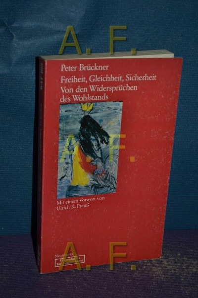 Freiheit, Gleichheit, Sicherheit. Von den Widersprüchen des Wohlstands