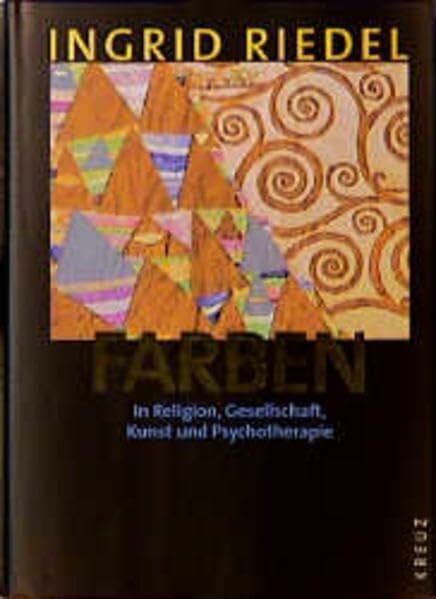 Farben: In Religion, Gesellschaft, Kunst und Psychotherapie
