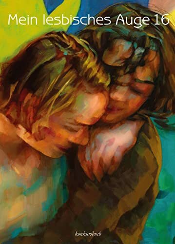 Mein lesbisches Auge 16: Das lesbische Jahrbuch der Erotik Mein lesbisches Auge 16: Das lesbische Jahrbuch der Erotik