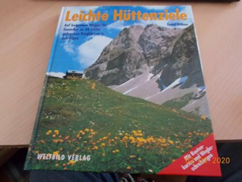 Leichte Hüttenziele: Auf bequemen Wegen für Geniesser zu 58 schön gelegenen Berghütten in den Alpen