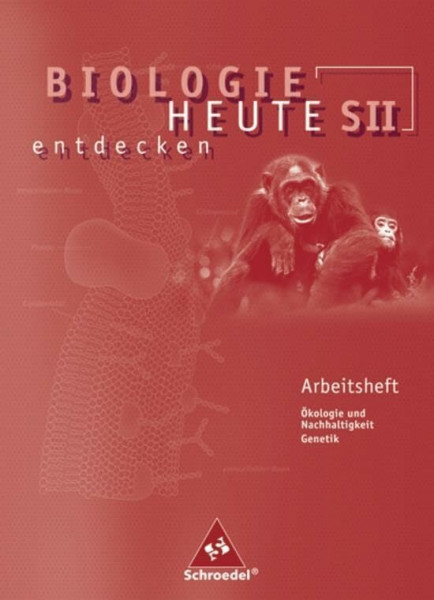 Biologie heute entdecken SII - Arbeitshefte: Arbeitsheft 2: Sekundarstufe 2
