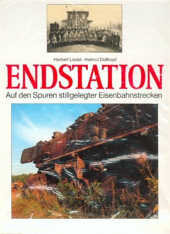 Endstation: Auf den Spuren stillgelegter Eisenbahnstrecken