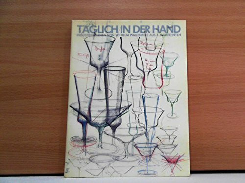 Täglich in der Hand. Industrieformen von Wilhelm Wagenfeld aus sechs Jahrzehnten