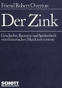 Der Zink: Geschichte, Bauweise und Spieltechnik eines historischen Musikinstruments. (Schott Musikwissenschaft).