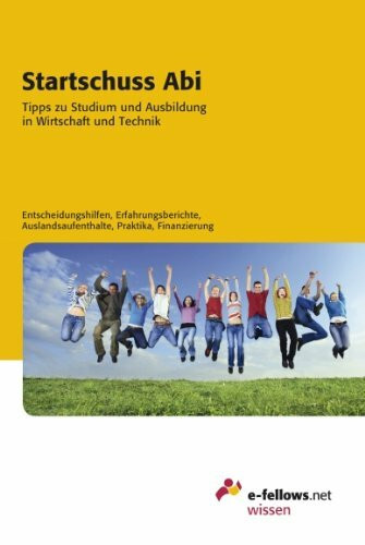 Startschuss Abi 2010: Tipps zu Studium und Ausbildung in Wirtschaft und Technik: Tipps zu Studium und Ausbildung in Wirtschaft und Technik. ... Auslandsaufenthalte, Praktika, Finanzierung