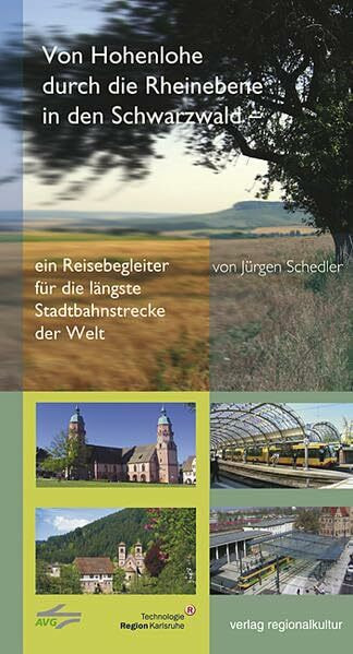 Von Hohenlohe durch die Rheinebene in den Schwarzwald: Ein Reisebegleiter für die längste Stadtbahn der Welt