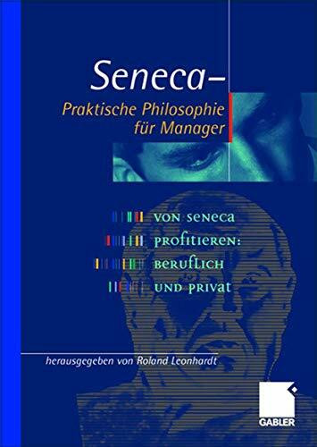 Seneca - Praktische Philosophie für Manager: Von Seneca profitieren, beruflich und privat