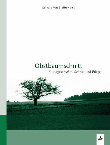 Obstbaumschnitt: Kulturgeschichte, Schnitt und Pflege