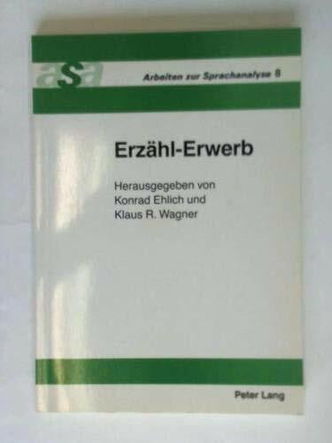 Erzähl-Erwerb: Herausgegeben von Konrad Ehlich und Klaus R. Wagner (Arbeiten zur Sprachanalyse)