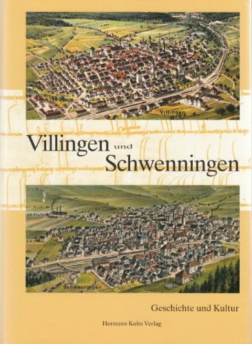 Villingen und Schwenningen: Geschichte und Kultur (Veröffentlichung des Stadtarchivs und der Städtischen Museen)