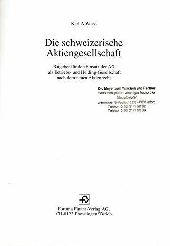 Die schweizerische Aktiengesellschaft. Ratgeber für den Einsatz der AG als Betriebs- und Holding-Gesellschaft nach dem neuen Aktienrecht