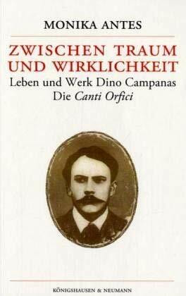 Zwischen Traum und Wirklichkeit: Leben und Werk Dino Campanas. Die Canti Orfici