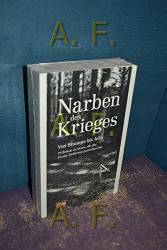 Narben des Krieges Von Braunau bis Jalta: 19 Reisen zu Orten, die der Zweite Weltkrieg gezeichnet hat