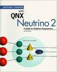 Getting Started With Qnx Neutrino 2: A Guide for Realtime Programmers