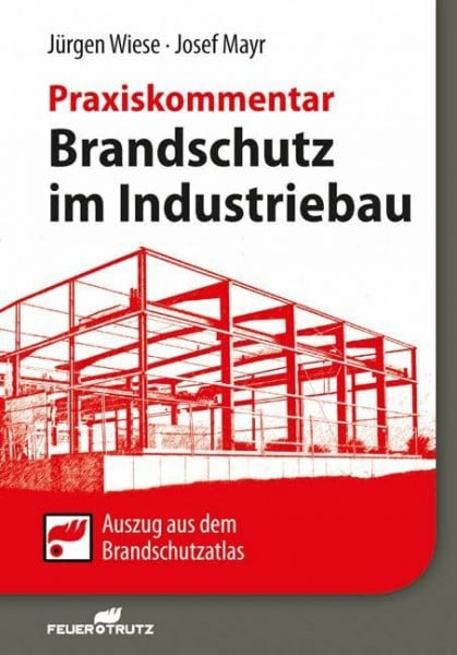 Brandschutz im Industriebau - Praxiskommentar: Auszug aus dem Brandschutzatlas