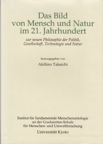 Das Bild von Mensch und Natur im 21. Jahrhundert : zur neuen Philosophie der Politik, Gesellschaft, Technologie und Natur.