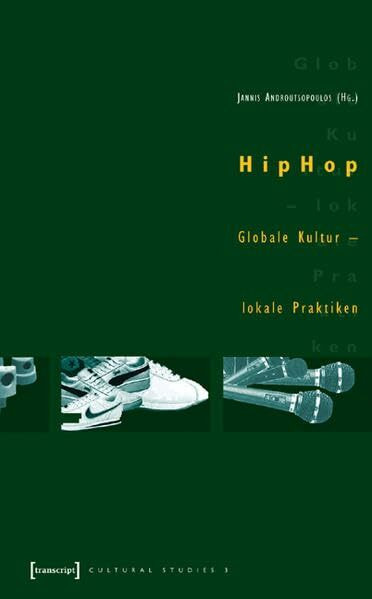 HipHop: Globale Kultur - lokale Praktiken (Cultural Studies)