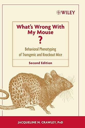 What's Wrong With My Mouse?: Behavioral Phenotyping of Transgenic and Knockout Mice What's Wrong With My Mouse?: Behavioral Phenotyping of Transgenic and Knockout Mice