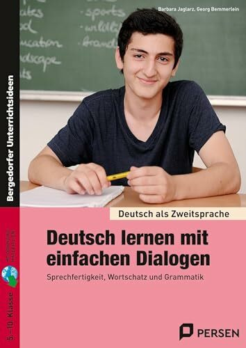 Deutsch lernen mit einfachen Dialogen: Sprechfertigkeit, Wortschatz und Grammatik (5. bis 10. Klasse) (Deutsch als Zweitsprache syst. fördern - SEK)