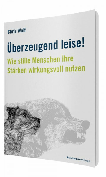 Überzeugend leise!: Wie stille Menschen ihre Stärken wirkungsvoll nutzen