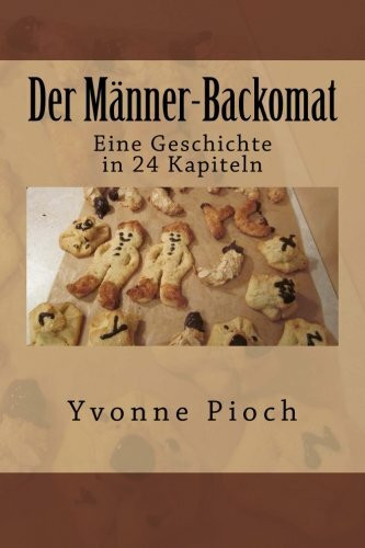 Der Männer-Backomat: Eine Geschichte in 24 Kapiteln