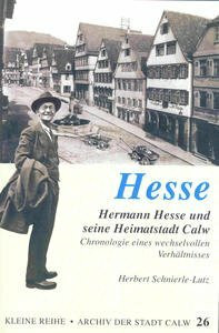 Hesse.Hermann Hesse und seine Heimatstadt Calw: Chronologie eines wechselvollen Verhältnisses (Kleine Reihe - Archiv der Stadt Calw)