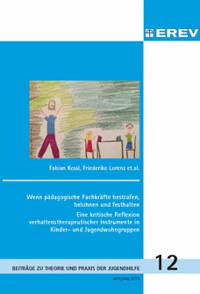 Wenn pädagogische fachkräfte bestrafen,belohnen und festhalten: Eine ktitische Reflexion verhaltenstherapeutischer Instrumente in Kinder- und ... zur Theorie und Praxis der Jugendhilfe)
