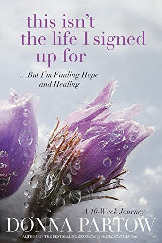 This Isn't the Life I Signed Up For: . . .But I'M Finding Hope And Healing: But I'm Finding Hope and Healing: A Ten-Week Journey This Isn't the Life I Signed Up For: . . .But I'M Finding Hope And Healing: But I'm Finding Hope and Healing: A Ten-Week Journey
