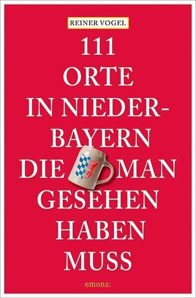 111 Orte in Niederbayern, die man gesehen haben muss