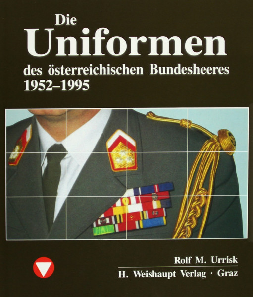 Die Fahrzeuge, Flugzeuge, Uniformen und Waffen des österreichischen...: Die Uniformen des österreichischen Bundesheeres 1955 - heute (Die Fahrzeuge, ... Bundesheeres von 1918 - heute)