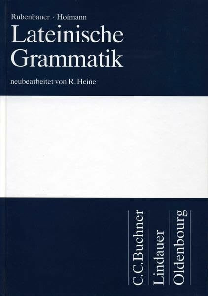 Lateinische Grammatik - Rubenbauer / Hofmann: neubearbeitet von R. Heine