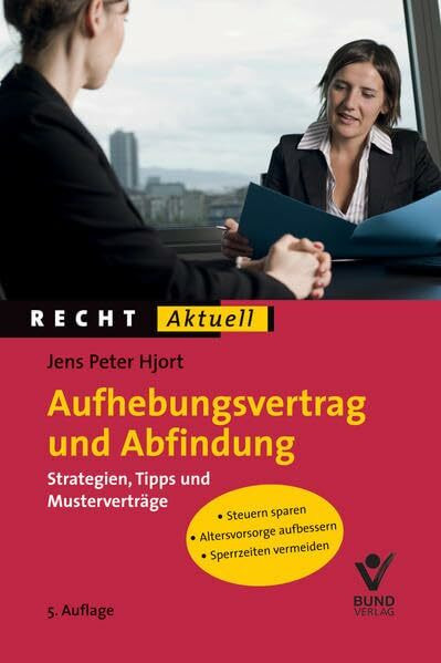 Aufhebungsvertrag und Abfindung: Strategien, Tipps und Musterverträge (Recht Aktuell)