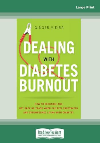 Dealing With Diabetes Burnout: How to Recharge and Get Back on Track When You Feel Frustrated and Overwhelmed Living with Diabetes