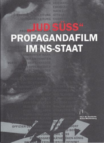 "Jud Süß" - Propagandafilm im NS-Staat: Katalog zur Ausstellung im Haus der Geschichte Baden-Württemberg, Stuttgart, vom 14. Dezember 2007 bis 7. September 2008