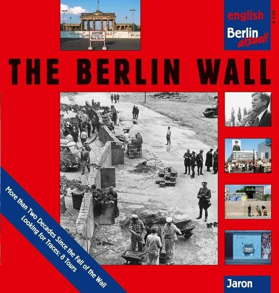 The Berlin Wall: History 1961-1989. In Search of Traces. (Berlin aktuell)