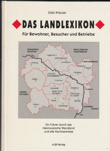 Das Landlexikon: Ein Führer durch das Hannoversche Wendland und alle Nachbarkreise