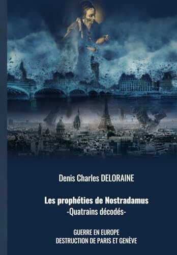 Les prophéties de Nostradamus: - Quatrains décodés -