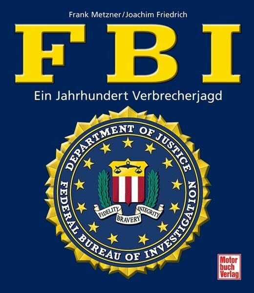 FBI: Ein Jahrhundert Verbrecherjagd