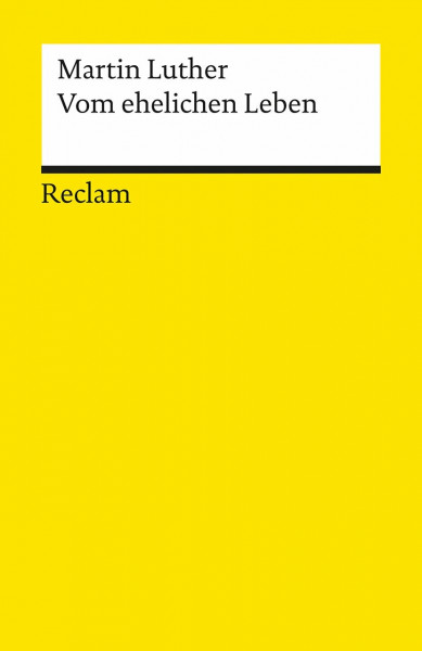 Vom ehelichen Leben und andere Schriften über die Ehe: Luther, Martin – Lektüre zu soziologischen Theorien (Reclams Universal-Bibliothek)