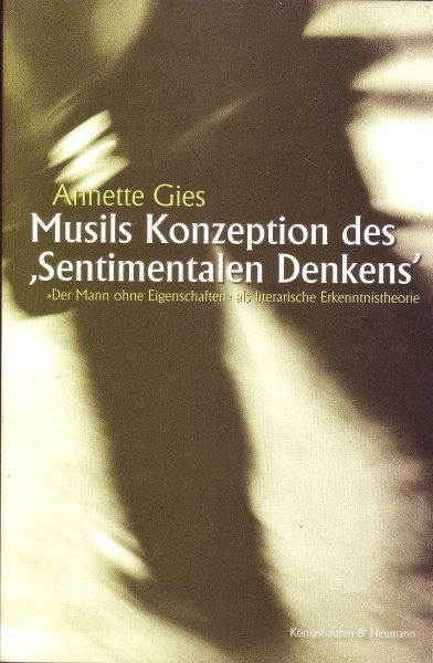 Musils Konzeption des ,Sentimentalen Denkens': Der Mann ohne Eigenschaften als literarische Erkenntnistheorie (Epistemata - Würzburger wissenschaftliche Schriften. Reihe Literaturwissenschaft)