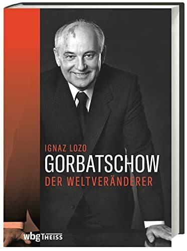 Gorbatschow: Der Weltveränderer