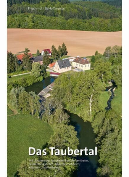 Das Taubertal: mit Rothenburg, Igersheim, Bad Mergentheim, Lauda-Königshofen, Tauberbischofsheim, Külsheim und Wertheim