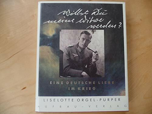Willst Du meine Witwe werden?: Eine deutsche Liebe im Krieg (Aufbau-Sachbuch)